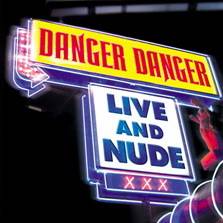 Danger Danger : Live and Nude
